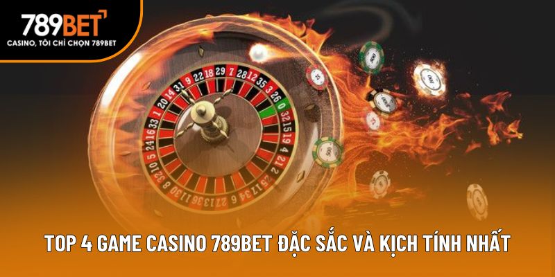 Top 4 game casino 789bet đặc sắc và kịch tính nhất