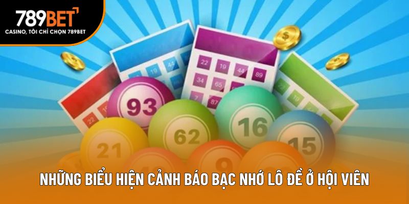 Những biểu hiện cảnh báo bạc nhớ lô đề ở hội viên