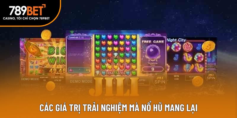 Các giá trị trải nghiệm mà nổ hũ mang lại